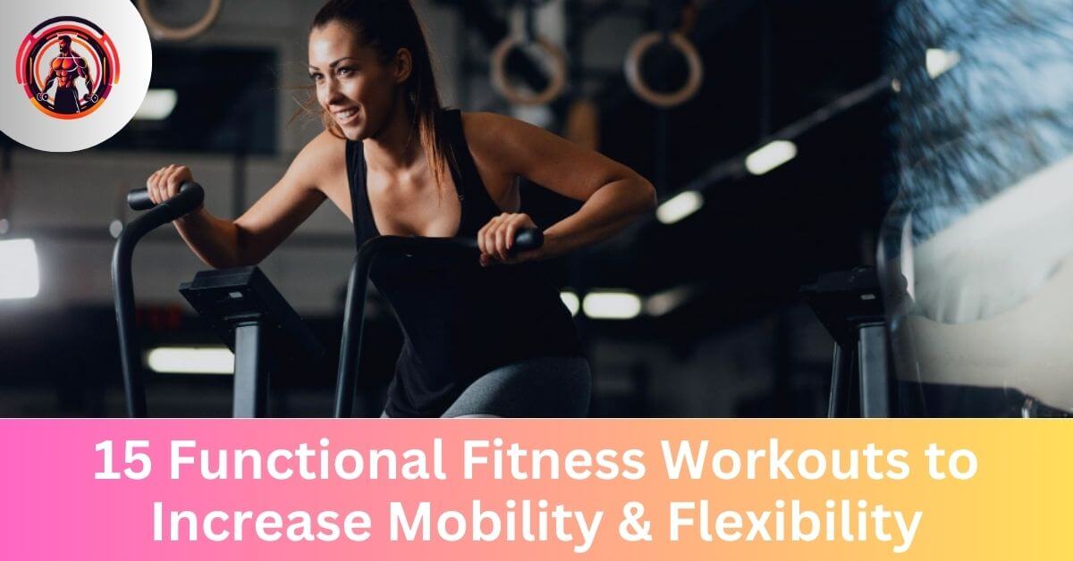 top 15 best functional fitness workouts to increase mobility & flexibility